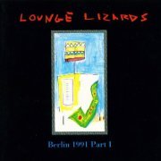 Lounge Lizards ‎- Berlin 1991 Part I (1991)