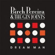 Birch Pereira & The Gin Joints - Dream Man (2016)