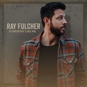 Ray Fulcher - Somebody Like Me (2019)