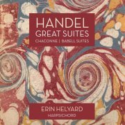 Erin Helyard - Handel: Great Suites, Chaconne / Babell: Suite (2017) [Hi-Res]