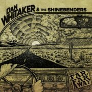 Dan Whitaker & The Shinebenders - Far, Far Away (2019)