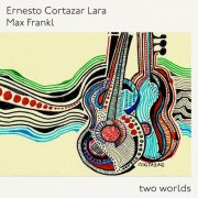 Ernesto Cortazar Lara & Max Frankl - Two Worlds (2024)