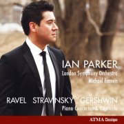 Ian Parker, London Symphony Orchestra, Michael Francis - Ravel, Stravinsky & Gershwin: Works for Piano & Orchestra (2010)