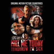 Various Artists - Kill Me Today, Tomorrow I'm Sick (Original Motion Picture Soundtrack) (2020)