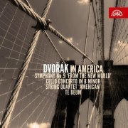 Gabriela Beňačková, Jaroslav Souček, Josef Suk, Josef Hála, Miloš Sádlo - Dvořák in America (Symphony No. 9, Cello Concerto in B Minor, String Quartet "American", Te Deum) (2010)