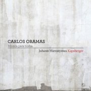 Carlos Oramas - Johann Hieronymus Kapsberger: Música para Tiorba (2016)