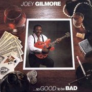 Joey Gilmore - So Good To Be Bad (1989)