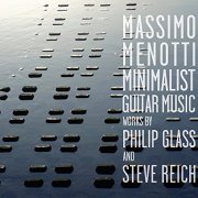 Massimo Menotti - Minimalist Guitar Music: Works By Philip Glass And Steve Reich (2015)