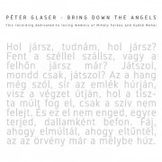 Glaser Péter - Bring Down The Angels (This Recording Is Dedicated To Loving Memory Of Mihály Farkas And Győző Mohai) (2019)