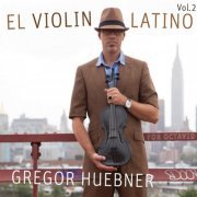 Gregor Hübner - El Violin Latino, Vol. 2 (2016) [Hi-Res]