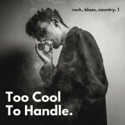 VA - Too Cool to Handle: Rock, Blues, & Country Edition (Vol. 1) (2024)