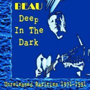 Beau - Deep In The Dark: Unreleased Rarities 1971 - 1991 (2023)