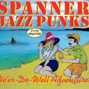 Spanner Jazz Punks - Ne'er-Do-Well Adventures (2014)