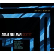 Adam Shulman Sextet - Here/There (2015)