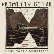 Hans Martin Storrøsten - Primitiv gitar (2023) [Hi-Res]