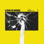 Love Is Noise - To live in a different way (2025) Hi-Res