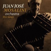 Juan José Mosalini Orchestra - Live Tango (2018)