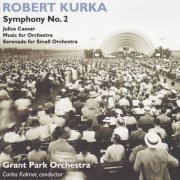 Grant Park Orchestra and Carlos Kalmar - Kurka: Symphonic Music (2000)