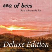Sea of Bees - Build a Boat to the Sun (Deluxe Edition) (2015)