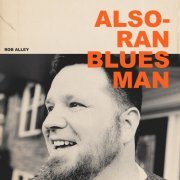 Rob Alley - Also-Ran Bluesman (2021)