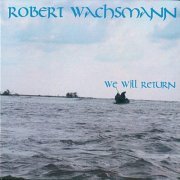 Robert Wachsmann - We Will Return (2019) [Hi-Res]