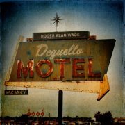 Roger Alan Wade - Deguello Motel (2010)