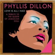 Phyllis Dillon - Love Is All I Had: A Tribute to the Queen of Jamaican Soul (2004)