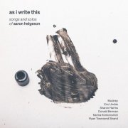 Modney, Eric Umble, Sharon Harms, Donald Berman, Karina Kontorovitch, Ryan Townsend Strand - As I Write This: Songs & Solos of Aaron Helgeson (2025) [Hi-Res]