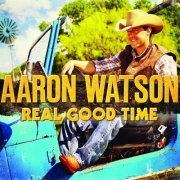 Aaron Watson - Real Good Time (2012) [FLAC]