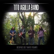 Tito Agulla Band - Después De Tanto Tiempo (2019)