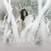 Elisa Rose - Breath & Bones (2018)