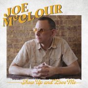 Joe McClour - Show Up and Love Me (2022)