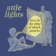 Attic Lights ‎- Love In The Time Of Shark Attacks (2019)