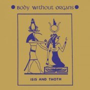 Body Without Organs - Isis and Thoth (2019/1985)