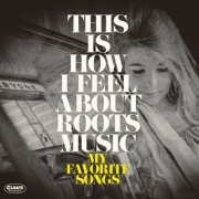 Various Artists - This Is How I Feel About Roots Music: My Favorite Songs (2026)