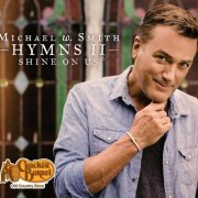 Michael W. Smith - Hymns II Shine On Us (2016)