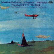 Brno Philharmonic Orchestra, Petr Vronský - Martinů: Half-time, La bagarre, Intermezzo, Thunderbolt P-47, The Rock (2016)