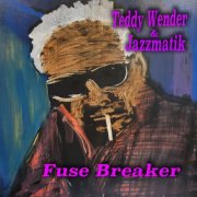 Teddy Wender & Jazzmatik - Fuse Breaker (2025)