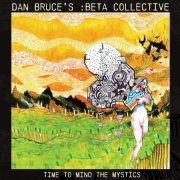 Dan Bruce's :beta collective - Time To Mind the Mystics (2022)