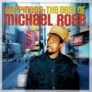 Michael Rose - Happiness: The Best Of Michael Rose (2004)