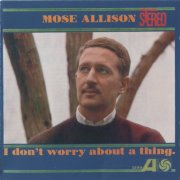 Mose Allison - I Don't Worry About A Thing (1962) [1993]