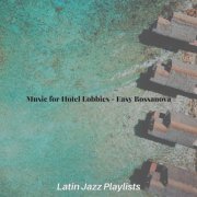 Latin Jazz Playlists - Music for Hotel Lobbies - Easy Bossanova (2021)