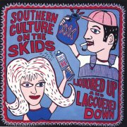 Southern Culture On The Skids - Liquored Up and Lacquered Down (2000)