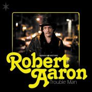 Robert Aaron - Trouble Man (2010)