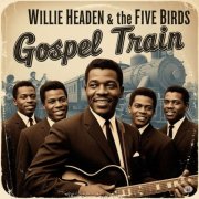 Willie Headen, The Five Birds - Gospel Train (2025)