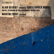 Martin Fröst, Alan Gilbert - Christopher Rouse: Iscariot, Clarinet Concerto, Symphony No. 1 (2008) Hi-Res