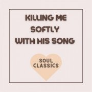 VA - Killing Me Softly with His Song - Soul Classics (2022)