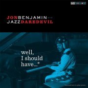 Jon Benjamin - Jazz Daredevil - Well I Should Have...* (2015)