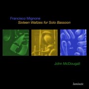 John Mcdougall - F. Mignone: Sixteen Waltzes for Solo Bassoon (2025)