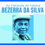 Bezerra Da Silva - As Melhores do Mestre Bezerra da Silva (2019)